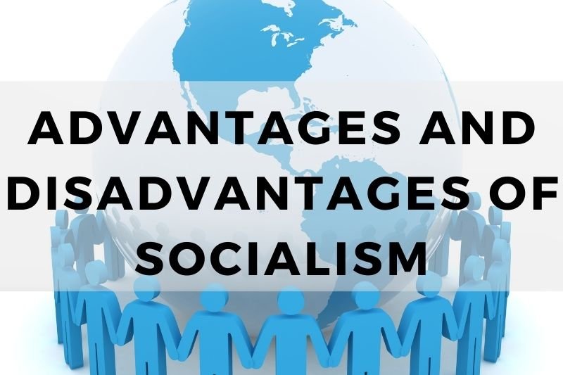 Advantages and Disadvantages of Socialism
