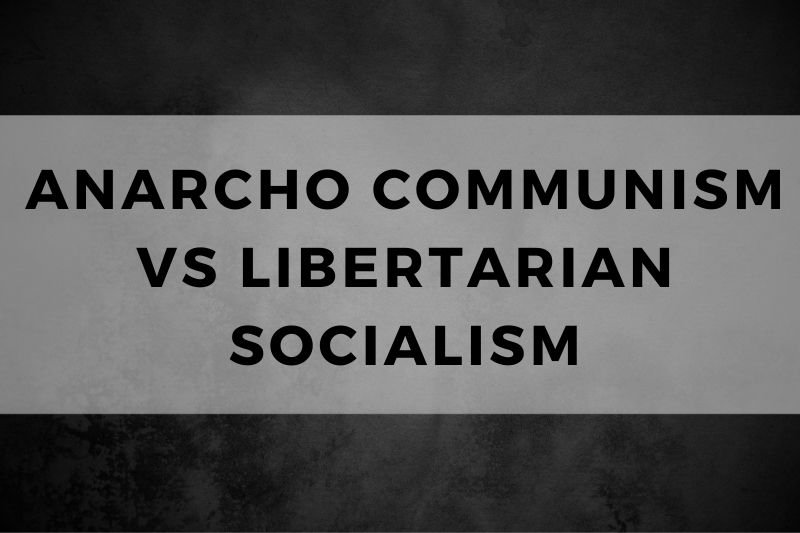 Anarcho Communism vs Libertarian Socialism