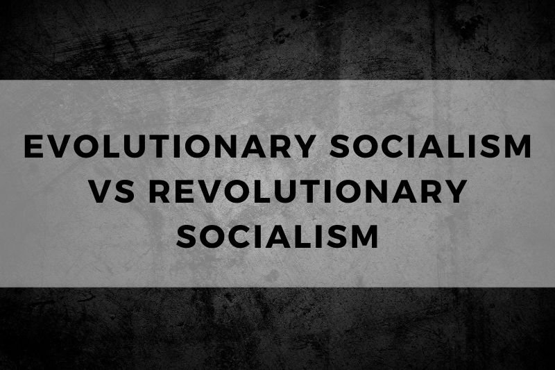 Evolutionary Socialism vs Revolutionary Socialism
