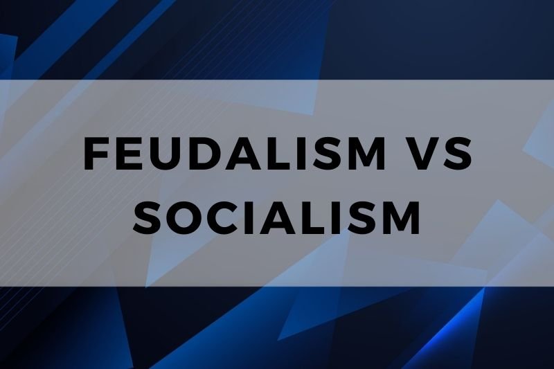 Feudalism vs Socialism