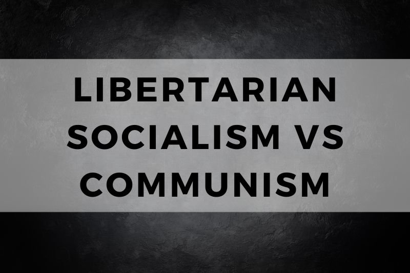 Libertarian Socialism vs Communism